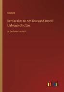 Der Kavalier auf den Knien und andere Liebesgeschichten di Klabund edito da Outlook Verlag