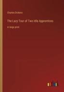 The Lazy Tour of Two Idle Apprentices di Charles Dickens edito da Outlook Verlag
