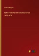 Familienbriefe von Richard Wagner 1832-1874 di Richard Wagner edito da Outlook Verlag