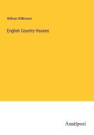 English Country Houses di William Wilkinson edito da Anatiposi Verlag