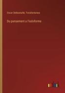 Du pansement a l'iodoforme di Oscar Delbastaille, Troisfontaines edito da Outlook Verlag