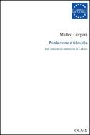 Produzione e filosofia di Matteo Gargani edito da Olms Georg AG