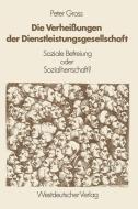 Die Verheißungen der Dienstleistungsgesellschaft di Peter Gross edito da VS Verlag für Sozialwissenschaften