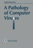 A Pathology of Computer Viruses di David Ferbrache edito da Springer London