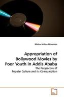 Appropriation of Bollywood Movies by Poor Youth in Addis Ababa di Dilalew Million Mekonnen edito da VDM Verlag