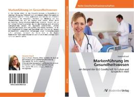 Markenführung im Gesundheitswesen di Susanne Krauß edito da AV Akademikerverlag