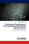 Ontological Development For Computing With Words Based Systems di Mehdi Rohaninezhad edito da LAP Lambert Academic Publishing