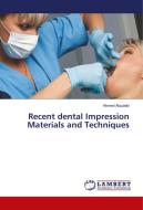 Recent dental Impression Materials and Techniques di Ahmed Alqutaibi edito da LAP Lambert Academic Publishing