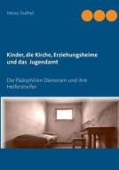 Kinder - Katholische Kirche-erziehungsheime- Jugendamt di Heinz Duthel edito da Books On Demand