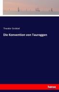 Die Konvention von Tauroggen di Theodor Grobbel edito da hansebooks