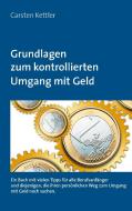 Grundlagen zum kontrollierten Umgang mit Geld di Carsten Kettler edito da Books on Demand