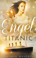 Ein Engel für die Titanic di Kathrin Wandres edito da Books on Demand