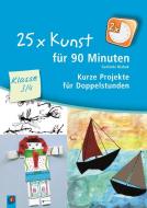 25 x Kunst für 90 Minuten - Klasse 3/4 di Gerlinde Blahak edito da Verlag an der Ruhr GmbH