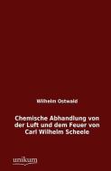 Chemische Abhandlung von der Luft und dem Feuer von Carl Wilhelm Scheele di Wilhelm Ostwald edito da UNIKUM