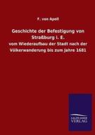 Geschichte der Befestigung von Straßburg i. E. di F. von Apell edito da TP Verone Publishing