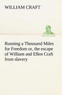 Running a Thousand Miles for Freedom; or, the escape of William and Ellen Craft from slavery di William Craft edito da tredition