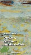Der Leib, der Raum und die Gefühle di Hermann Schmitz edito da Aisthesis Verlag