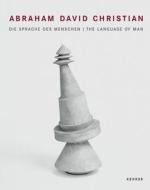 Abraham David Christian: Die Sprache Des Menschen/The Language of Man edito da Kehrer Verlag