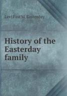 History Of The Easterday Family di Levi Fast M Easterday edito da Book On Demand Ltd.