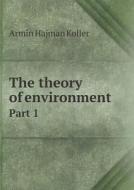 The Theory Of Environment Part 1 di Armin Hajman Koller edito da Book On Demand Ltd.