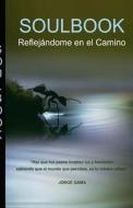 Soulbook: Reflejandome En El Camino di Jorge Alfonso Gama edito da Jorge Alfonso Gama Araico