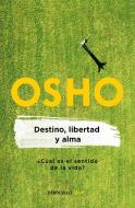 Destino, Libertad Y Alma / Destiny, Freedom, and the Soul di Osho edito da DEBOLSILLO