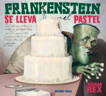 Frankenstein Se Lleva El Pastel di Adam Rex edito da Oceano