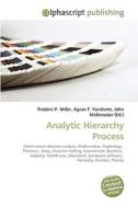 Analytic Hierarchy Process di Frederic P Miller, Agnes F Vandome, John McBrewster edito da Alphascript Publishing