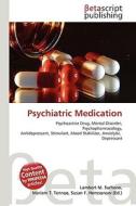 Psychiatric Medication di Lambert M. Surhone, Miriam T. Timpledon, Susan F. Marseken edito da Betascript Publishing