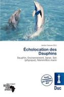 Cholocation Des Dauphins edito da Duc