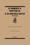 Las Renegadas. Antología / The Renegades: Anthology di Gabriela Mistral edito da LUMEN