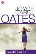 Ave del Paraiso = Little Bird of Heaven di Joyce Carol Oates edito da Punto de Lectura