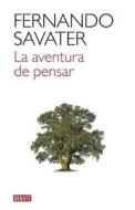 La Aventura de Pensar / The Adventure of Thinking di Fernando Savater edito da Debate