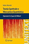 Teoria Spettrale e Meccanica Quantistica di Valter Moretti edito da Springer-Verlag GmbH