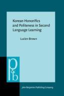 Korean Honorifics And Politeness In Second Language Learning di Lucien Brown edito da John Benjamins Publishing Co