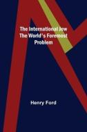 The International Jew The World's Foremost Problem di Henry Ford edito da ALPHA ED