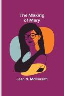 The Making of Mary di Jean N. McIlwraith edito da Alpha Editions