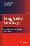 Energy Scalable Radio Design di Wim Dehaene, Marian Verhelst edito da Springer Netherlands