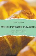 French Patisserie Pleasures di Pablo Picante edito da Richards Education