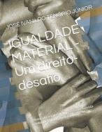 IGUALDADE MATERIAL - Um Direito-desafio di TENORIO JUNIOR JOSE IVANILDO TENORIO JUNIOR edito da Independently Published