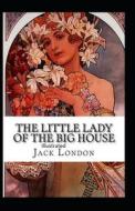 The Little Lady Of The Big House Illustrated di Jack London edito da Independently Published