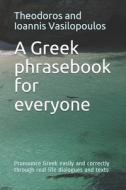 A Greek Phrasebook For Everyone di Theodoros And Ioannis Vasilopoulos edito da Independently Published