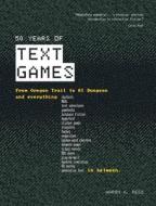 50 Years of Text Games di Aaron A Reed edito da Changeful Tales
