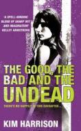 The Good, The Bad And The Undead di Kim Harrison edito da Harpercollins Publishers