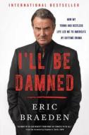 I'll Be Damned: How My Young and Restless Life Led Me to America's #1 Daytime Drama di Eric Braeden edito da DEY STREET BOOKS