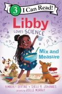 Libby Loves Science: Mix and Measure di Kimberly Derting, Shelli R. Johannes edito da GREENWILLOW