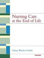 Nursing Care At The End Of Life di Ginny Wacker Guido, Eileen Hubsky edito da Pearson Education (us)