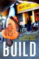 Build: The Power of Hip Hop Diplomacy in a Divided World di Mark Katz edito da OXFORD UNIV PR