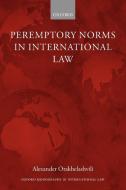 Peremptory Norms in International Law Oxford Monographs in International Law di Alexander Orakhelashvili edito da OUP Oxford