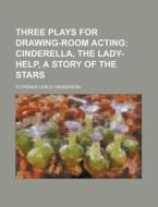 Three Plays For Drawing-room Acting di Florence Leslie Henderson edito da General Books Llc